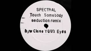 Spectral - Touch Somebody (Seduction Remix)