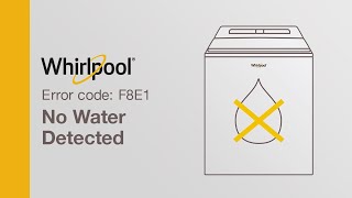 Whirlpool Washer Error Code F8E1 — No Water Detected