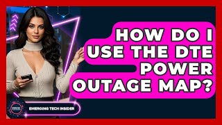 How Do I Use the DTE Power Outage Map | Emerging Tech Insider