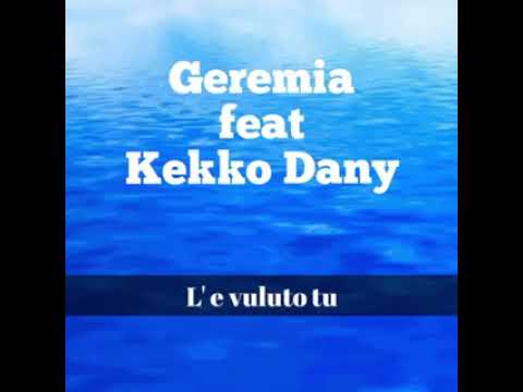 kekko dany Geremia le vulut tu