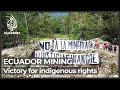 Ecuador top court upholds Indigenous rights against mining, oil projects