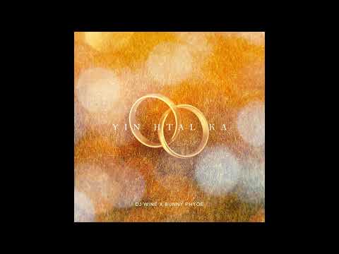 DJ Wine x Bunny Phyoe - Yin Htal Ka