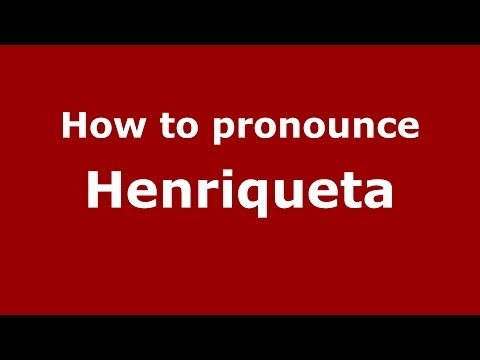 How to pronounce Henriqueta (Brazilian Portuguese/São Paulo, Brazil) - PronounceNames.com