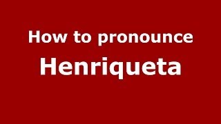 How to pronounce Henriqueta