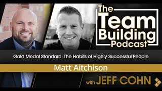 Gold Medal Standard: The Habits of Highly Successful People w/ Matt Aitchison