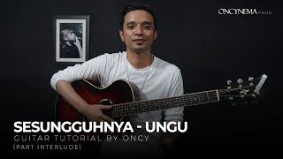Sesungguhnya - Ungu | Guitar Tutorial by Oncy ( Part Interlude)