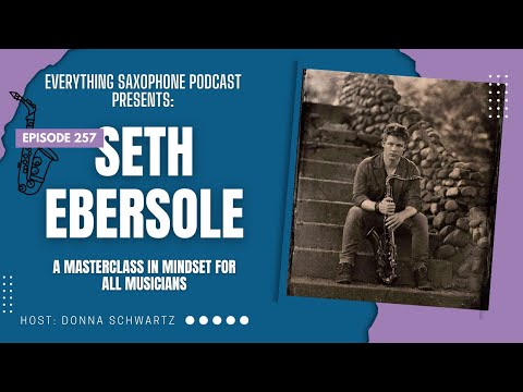 Saxophonist Seth Ebersole; A Masterclass in Mindset for all Musicians, Ep 257