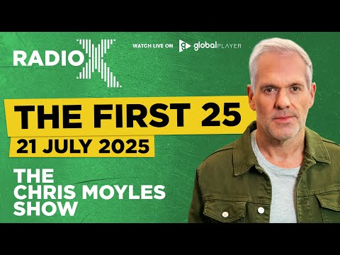 The First 25 | 21st July 2025 | The Chris Moyles Show
