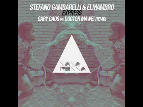 STEFANO GAMBARELLI & ELMAMBRO "EXPRESS" (GARY CAOS VS DOCTOR MAWE! REMIX)