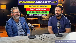 How Ashar Thanvi Uplifted Fashion to Furniture E-commerce in Local and Global Markets - Podcast 17