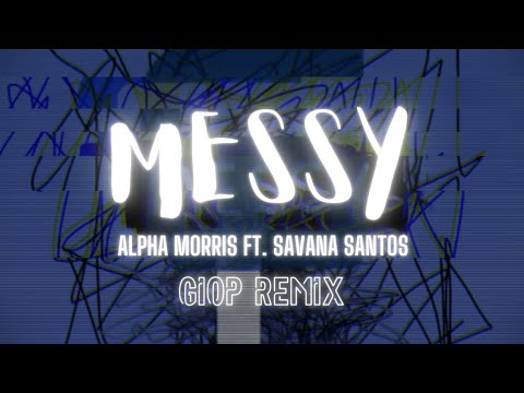 Alpha Morris ft. Savana Santos - Messy (GioP Remix)