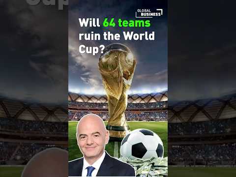Will a 64-team World Cup help football or hurt it?