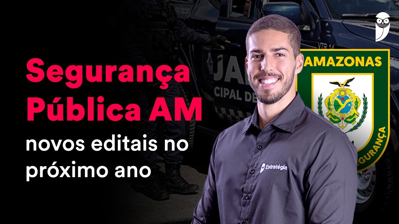 Concursos Segurança AM: planejamento de novo edital para 2027
