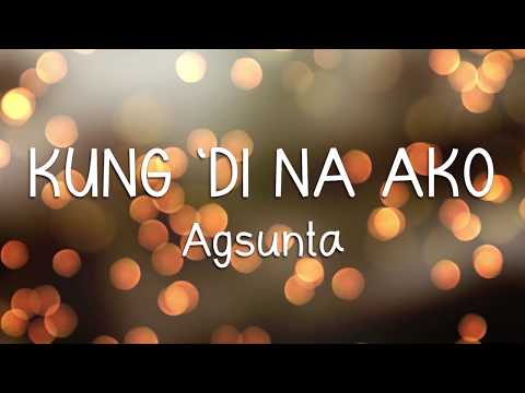 KUNG `DI NA AKO - Agsunta (LYRICS)