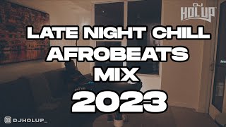 Late Night Chill Afrobeats Mix 2023  | Best of Alte | Afro Soul 2023