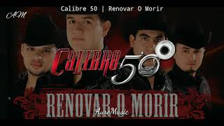Calibre 50 | Renovar O Morir (Letra)