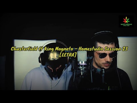 Chusterfield ft King Magneto - Homestudio Session 23 [LETRA]