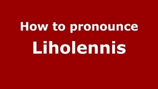 How to pronounce Liholennis