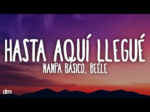 Nanpa Básico, Beéle - Hasta Aquí Llegué (Letra)