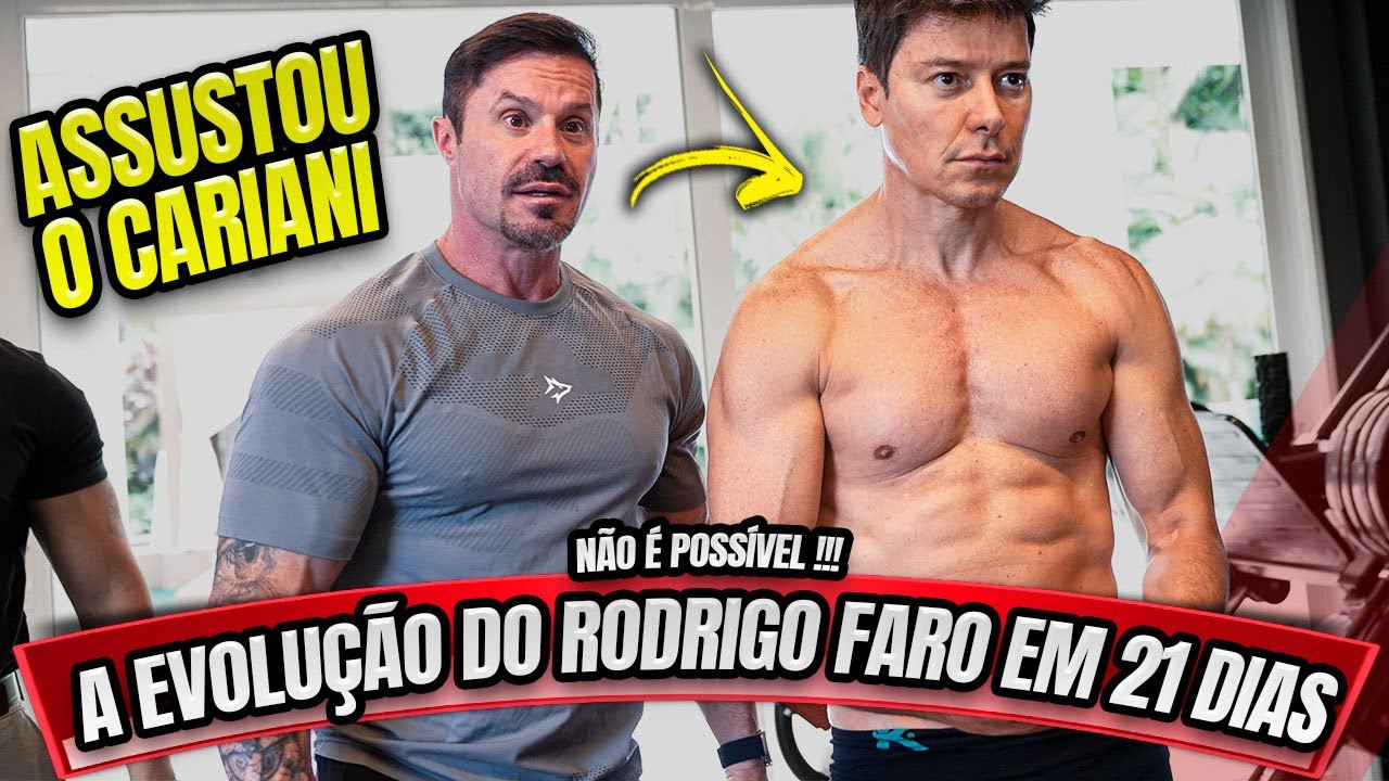 A EVOLUÇÃO DO RODRIGO FARO EM 21 DIAS DE PROJETO - ASSUSTOU O CARIANI
