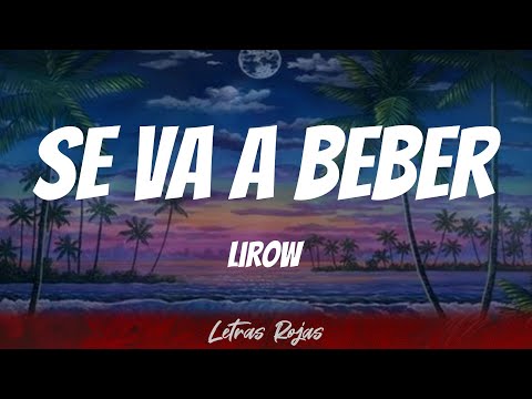 Lirow - Se Va a Beber (Letras)