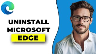 How To Uninstall Microsoft Edge (2024 NEW!)