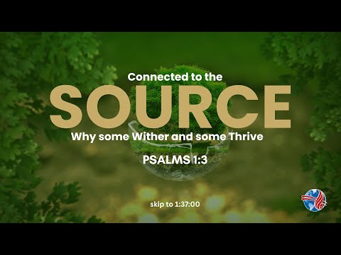 Connected to the Source – Why Some Wither and Some Thrive | Sunday Morning | Ps. Cord Moraleta