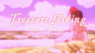 Treasure Hiding - Cocteau Twins (Slowed + Reverb)