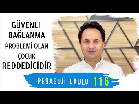 Pedagoji Okulu-116 - Güvenli Bağlanma Problemi Olan Çocuk Reddedicidir