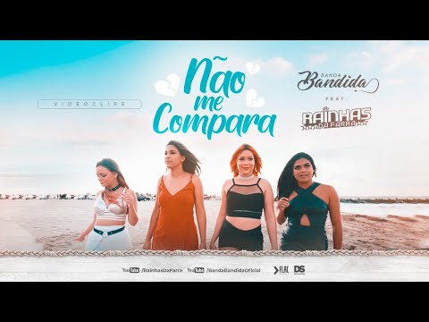 Não Me Compara - Banda Bandida e Rainhas da farra (Videoclipe Oficial)