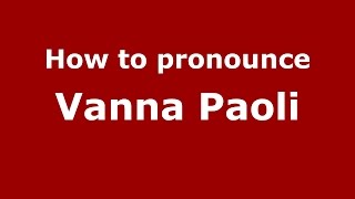 How to pronounce Vanna Paoli