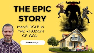 Man's Role in the Kingdom of God (Epic Story, Episode 4)