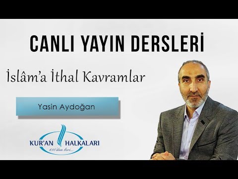 Yasin Aydoğan - İslâm'a İthal Kavramlar | Canlı Ders