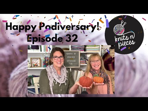 Happy Podiversary! - Knits n Pieces Episode 32