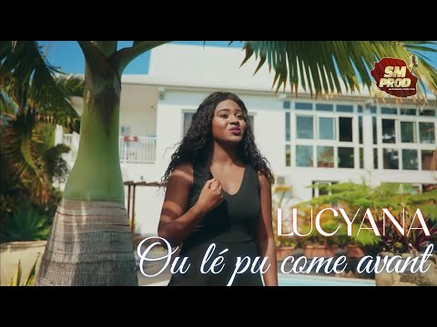 LUCYANA -  Ou lé pu come avant (Clip officiel 4K HQ)