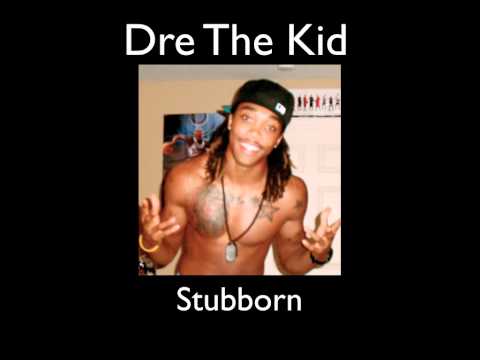 Dre The Kid Stubborn