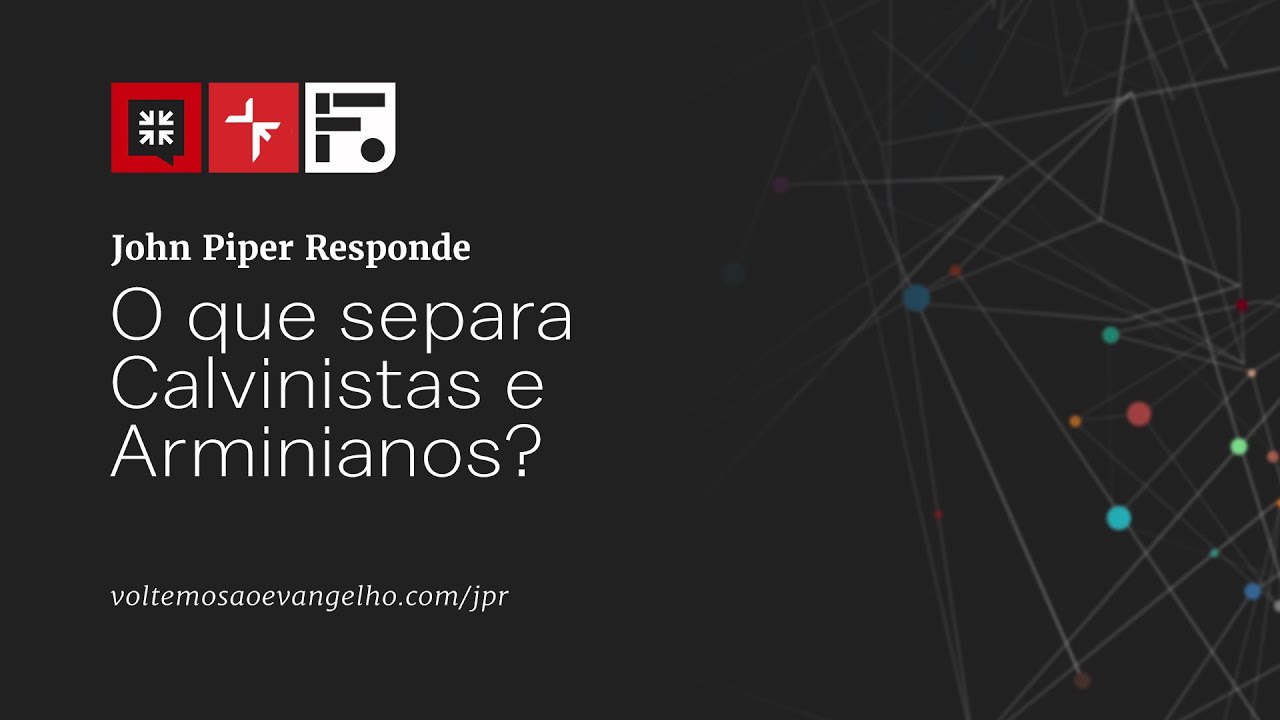 O que separa Calvinistas e Arminianos? // John Piper Responde