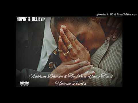 Akshun Damon - Hopin & Believin ft. The Real Yung Tre & Hasani Banks
