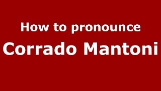 How to pronounce Corrado Mantoni
