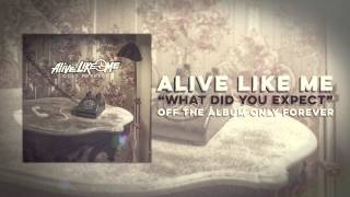 Alive Like Me - What Did You Expect