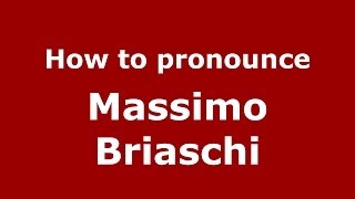 How to pronounce Massimo Briaschi