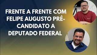 FRENTE A FRENTE COM O PRÉ-CANDIDATO A DEPUTADO FEDERAL - Felipe Augusto (Prefeito de São Sebastião)