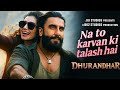 Na To Karwan Ki Talash Hai DHURANDHAR Full Song Ranveer S Sara Akshaye K Aditya Dhar