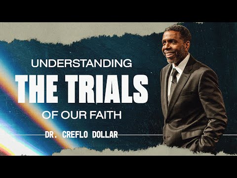 Understanding the Trials of Our Faith | Dr. Creflo Dollar | 10:30AM