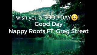 Nappy Roots FT. Greg Street- Good Day