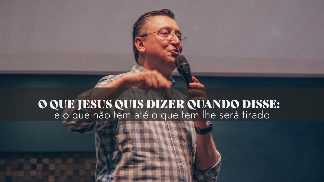 O que Jesus quis dizer quando disse: O que não tem até o que tem lhe será tirado -Pr. Klaus Piragine