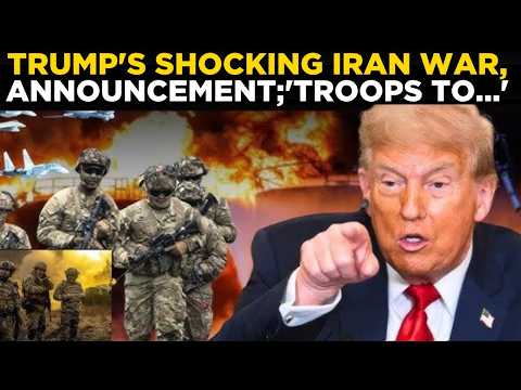Trump LIVE: ‘US Troops Will Invade…’: American President’s Shocking Iran War Announcement