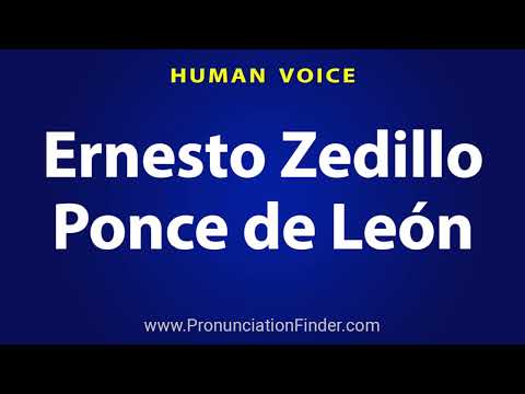 How To Pronounce Ernesto Zedillo Ponce de Leon