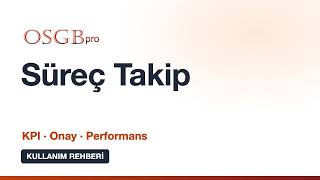 Süreç Takip: KPI ile İSG Hizmet Takibi, Onay ve Performans | OSGBpro Kullanım Re