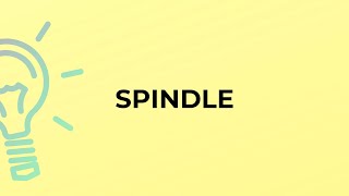 What is the meaning of the word SPINDLE
